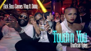 Rick Ross Cannes Vlog feat. Diddy (Touch&#39;N You Unofficial Video)