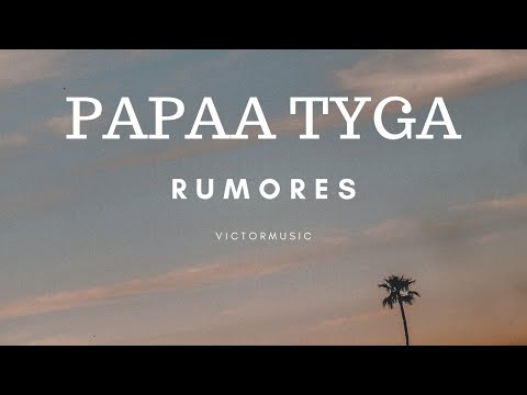 Papaa Tyga -  Rumores (LETRA)
