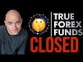 True Forex Funds Shut Down Today - No Payouts!!!