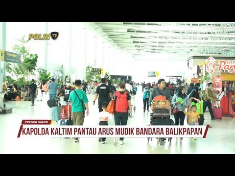 KAPOLDA KALTIM PANTAU ARUS MUDIK DI BANDARA HINGGA PELABUHAN SEMAYANG BALIKPAPAN