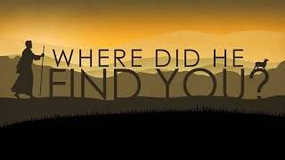 Where Did He Find You?