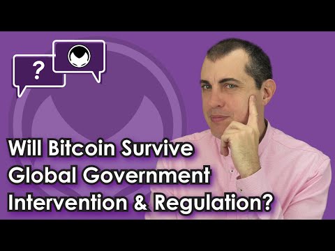 Bitcoin Q&A: Will Bitcoin Survive Global Government Intervention & Regulation?