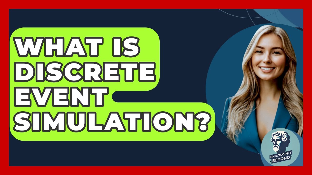 What Is Discrete Event Simulation? - Philosophy Beyond