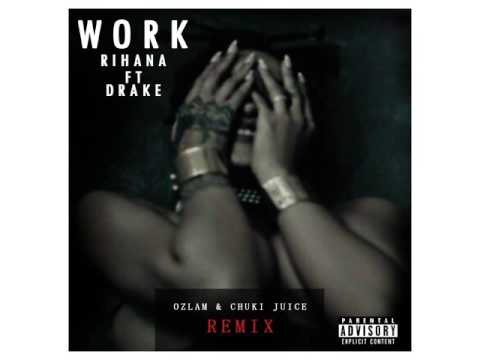 Rihanna - Work (Explicit) ft Drake (Ozlam & Chuki Juice Remix)