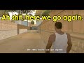 Ah Shit Here We Go Again GTA San Andreas
