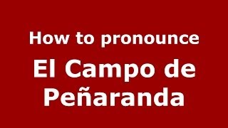 How to pronounce El Campo De Peñaranda