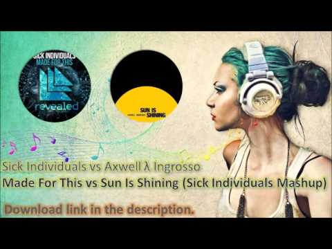 Sick Individuals vs Axwell λ Ingrosso - Made For This vs Sun Is Shining (Sick Individuals Mashup)