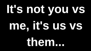 It's not you vs me but us vs them....... love quotes  love messages love letter heartfelt messages