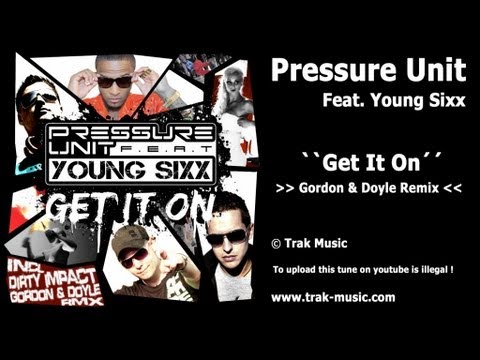 Pressure Unit Feat. Young Sixx - Get It On (Gordon & Doyle Remix)