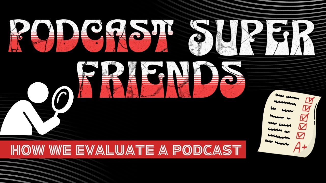 How We Evaluate Podcasts