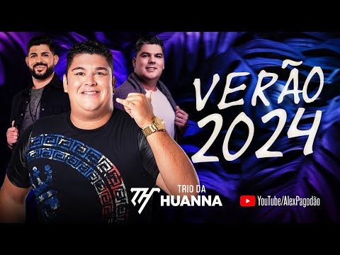 TRIO DA HUANNA VERÃO 2024 REPERTORIO ATUALIZADO