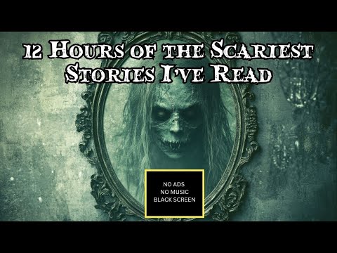 12 Hours of the Scariest Stories I've Ever Read