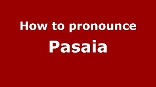 How to pronounce Pasaia
