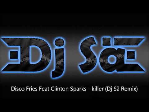 Disco Fries Feat Clinton Sparks - killer (Dj Sä Remix)