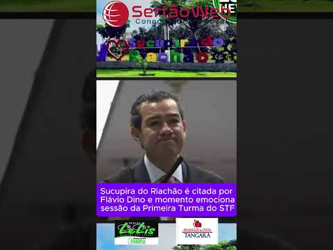 Sucupira do Riachão é citada por Flávio Dino e momento emociona sessão da Primeira Turma do STF