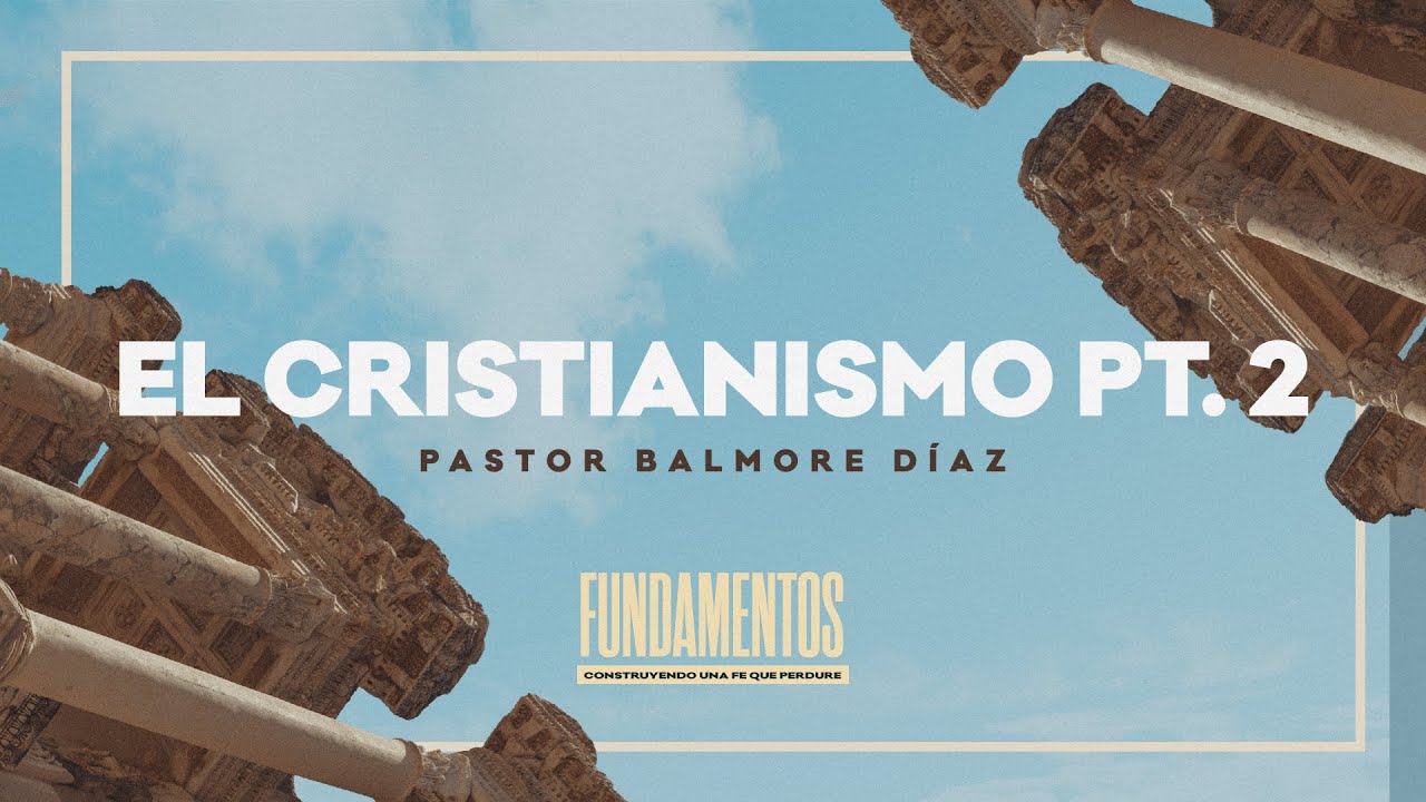 "El Cristianismo Pt. 2" — Pastor Balmore Díaz