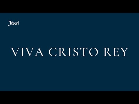 Viva Cristo Rey - Jésed