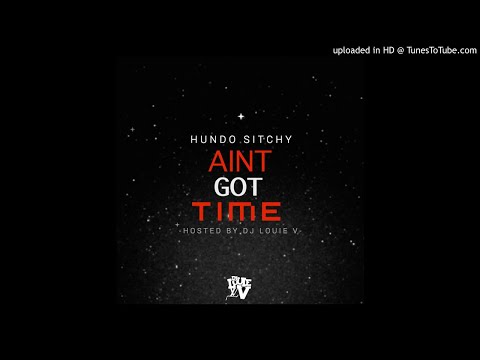 Hundo Sitchy - I Aint Got Time