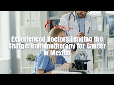 Experienced Doctors Leading the Charge: Immunotherapy for Cancer in Mexico