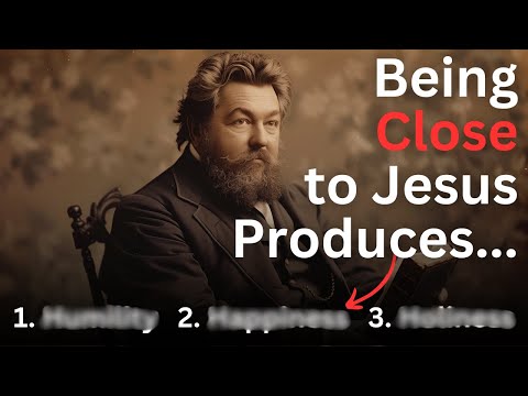 The 3 Effects of Nearness to Jesus - Charles Spurgeon Devotional - "Morning and Evening"