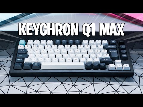 Keychron Q1 Max 75% Keyboard | Unboxing & Review