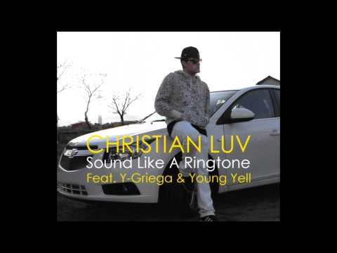 Christian Luv - Sound Like A Ringtone ft. Y-Griega & Young Yell