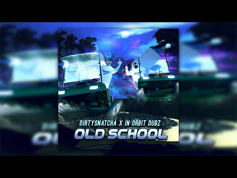 DirtySnatcha & In Orbit Dubz - Old School
