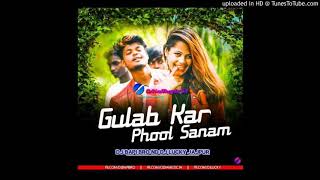 Gulab Kar Phool Sanam (Nagpuri Desi Mix)Dj Bapi Br