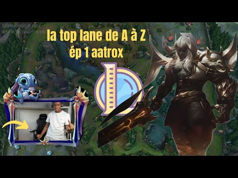 la top lane de A à Z épisode 1 Aatrox. Le champion n'est pas ci fort que ca en fait