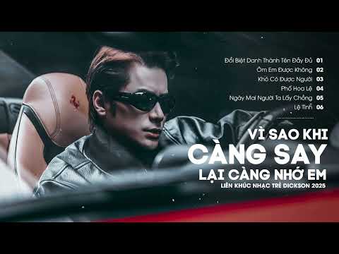 Lk Vì Sao Khi Càng Say Lại Càng Nhớ Em, Anh Có Thể Ôm Em Được Không - Dickson | Lk Nhạc Trẻ 2025