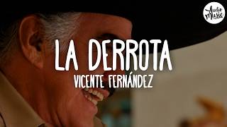 🎵 Vicente Fernández - La Derrota (Letra)