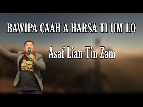 Bawipa Caah A Harsa Ti Um Lo - Asaf Lian Tin Zam ( Lyrics Video)