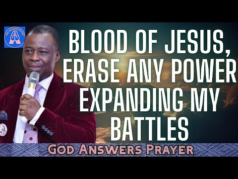 BLOOD OF JESUS, ERASE ANY POWER EXPANDING MY BATTLES - DR DK OLUKOYA