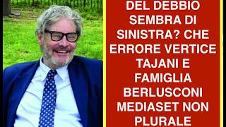 DEL DEBBIO SEMBRA DI SINISTRA? CHE ERRORE VERTICE TAJANI E FAMIGLIA BERLUSCONI  MEDIASET NON PLURALE