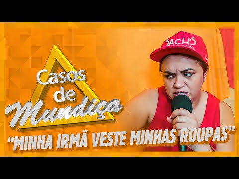 CASOS DE MUNDIÇA - ELA USA MINHAS ROUPAS!