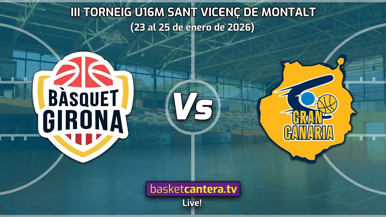 #Directo U16M BASQUET GIRONA vs GRAN CANARIA.- Torneo Cadete de Sant Vicenç de Montalt 2026