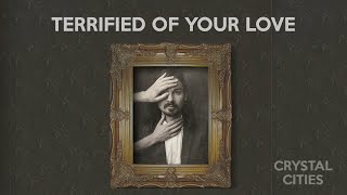Crystal Cities - Terrified Of Your Love video