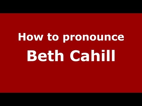How to pronounce Beth Cahill (American English/US)  - PronounceNames.com