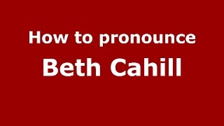 How to pronounce Beth Cahill