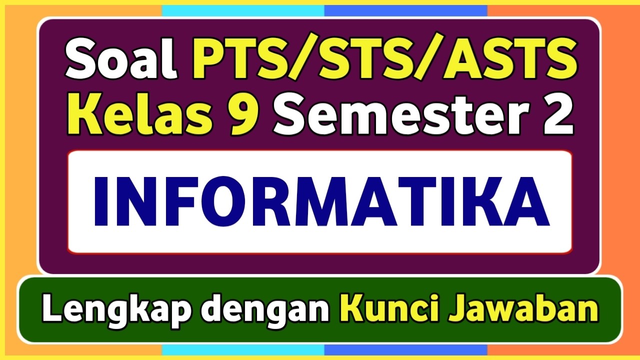 PTS/STS INFORMATICS Questions for Class 9 Semester 2 Independent Curriculum and Answer Key