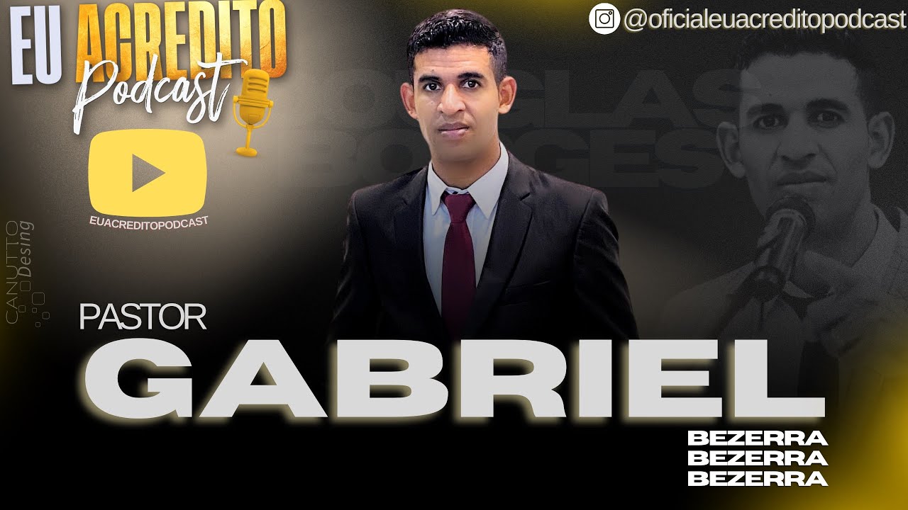 PASTOR GABRIEL BEZERRA | EU ACREDITO PODCAST AO VIVO