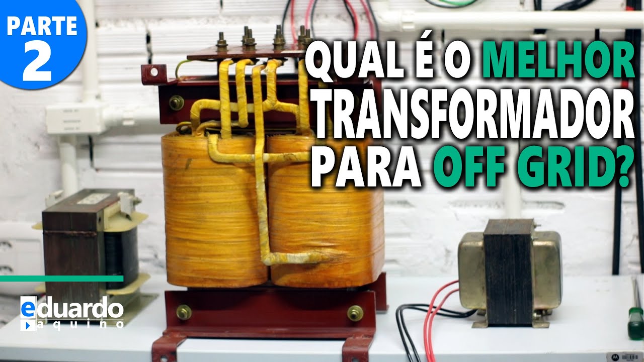 Transformador Ideal para Inversor de Tensão Off Grid (Parte 2)