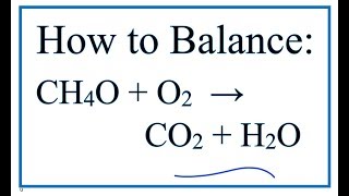 How to Balance CH4O + O2 = CO2 + H2O   (Methanol + Oxygen gas)