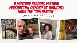 HOME TIME 2023 #30 READING FESTIVAL “Military” EVACUATION; Oxford @ Twilight; Nads The Influencer