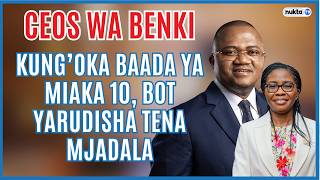 CEOs kung'oka baada ya miaka 10, BoT yarudisha mjadala