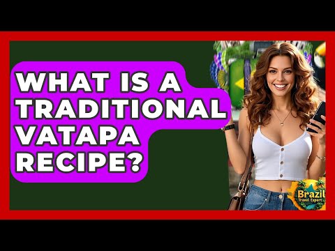 What Is A Traditional Vatapa Recipe? - Brazil Travel Expert