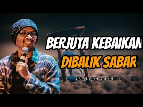 BERJUTA KEBAIKAN DIBALIK SABAR || UST.HANAN ATTAKI,LC