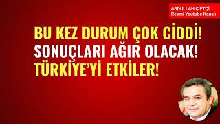 BU KEZ DURUM ÇOK CİDDİ! SONUÇLARI AĞIR OLACAK! TÜRKİYE'Yİ ETKİLER!