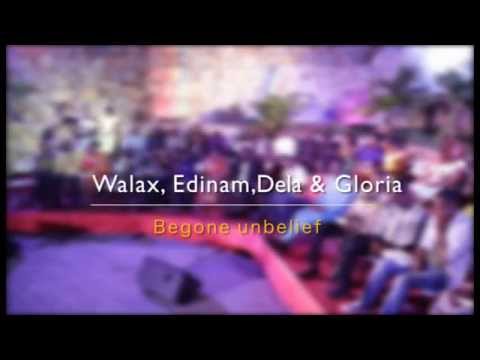 Begone Unbelief - ft Minstrels Walax, Edinam, Dela & Gloria