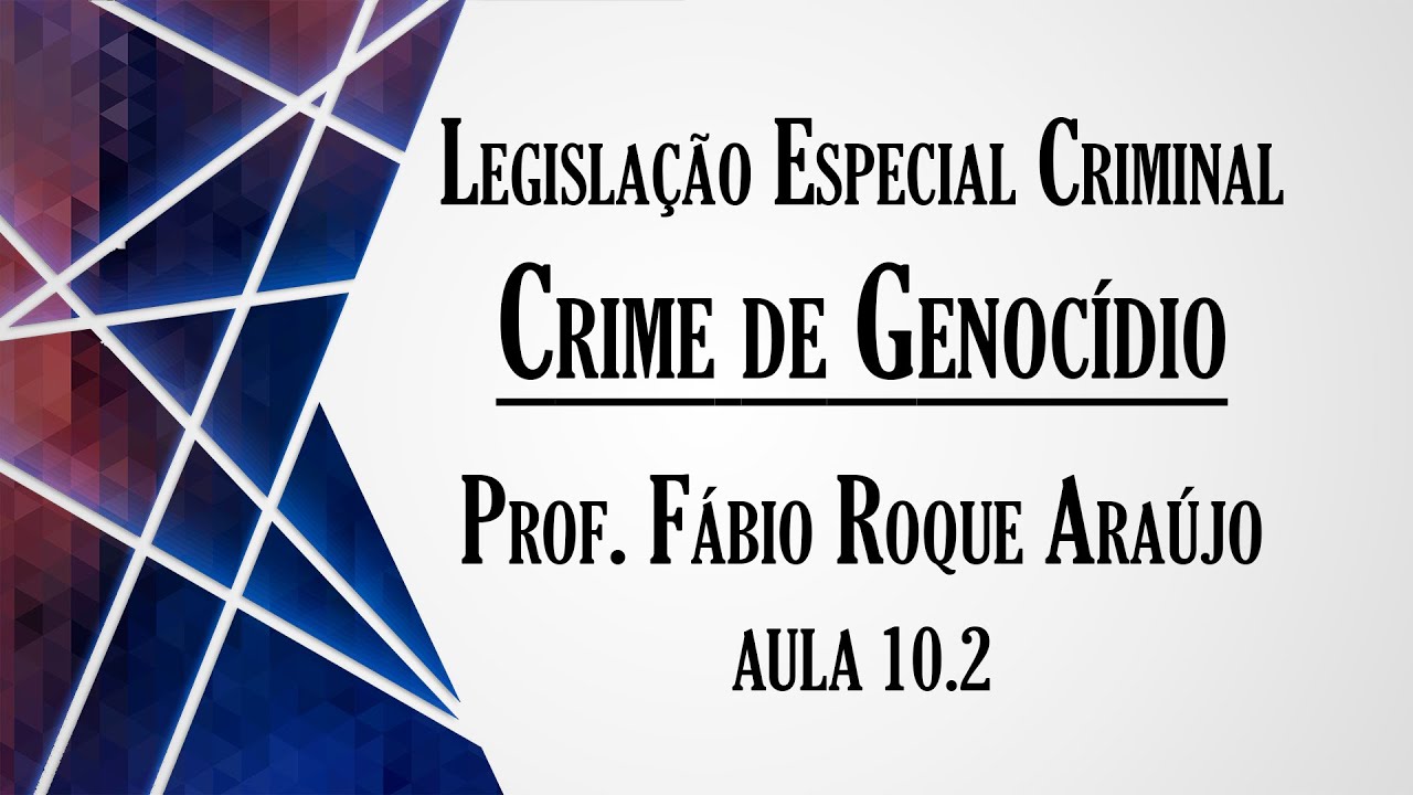 Crime de Genocídio  - Aula 10.2 | Curso de Legislação Especial Criminal